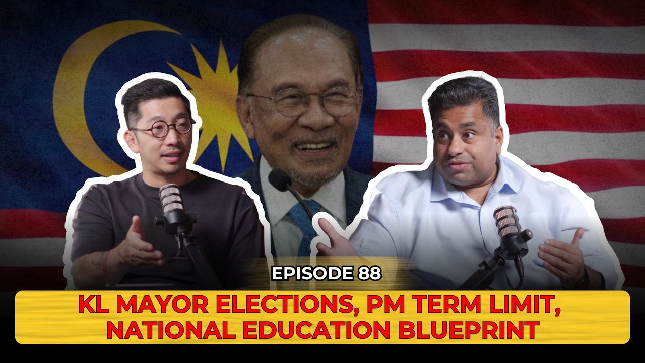 KL Mayor Elections? | PM Term Limit | National Education Blueprint | EP 88