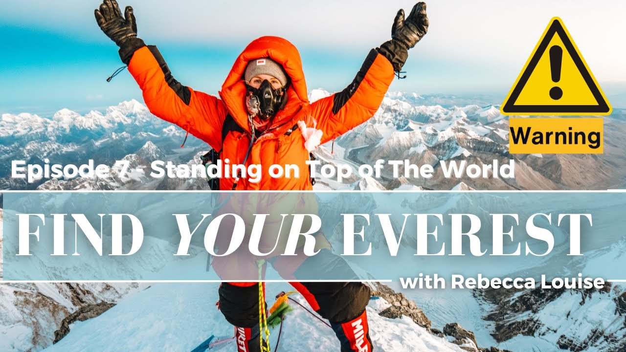 Episode 7 - Standing on Top of The World (WARNING DEAD BODY) | Find Your Everest with Rebecca Louise