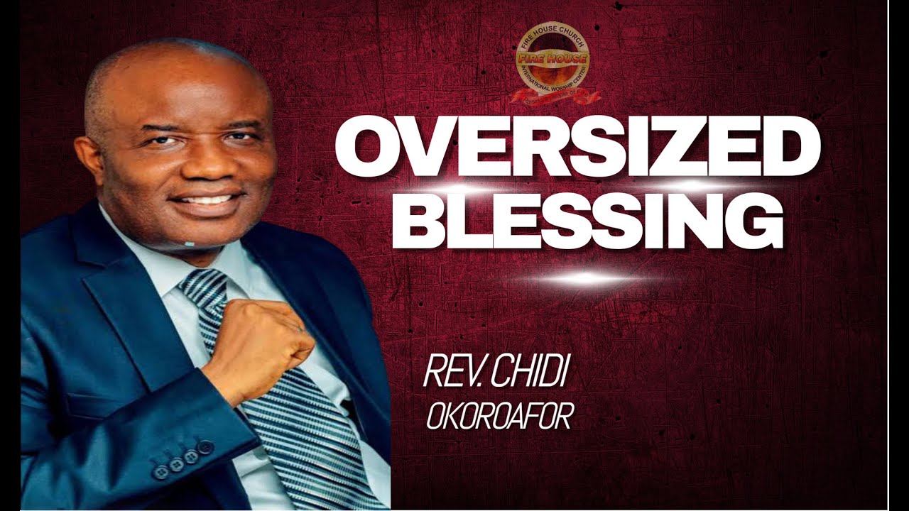 OVERSIZED BLESSING ||  REV. CHIDI OKOROAFOR || 2ND - 4 - 2025