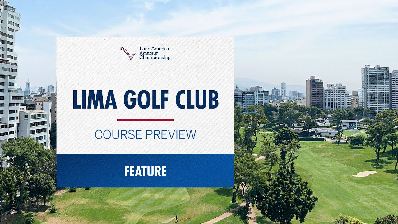 Lima Golf Club | Course Preview