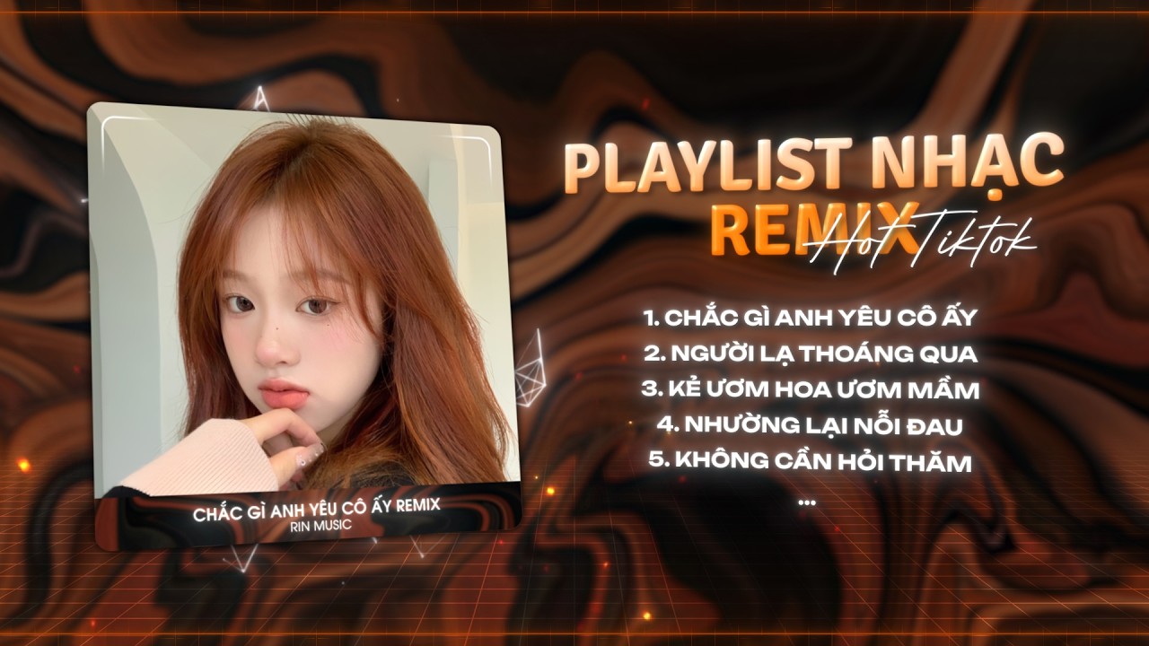 MASHUP NHẠC REMIX TIKTOK 2026: Chắc Gì Anh Yêu Cô Ấy Remix, Cô Ấy Có Biết Được Là Em Đã Từng Yêu Anh