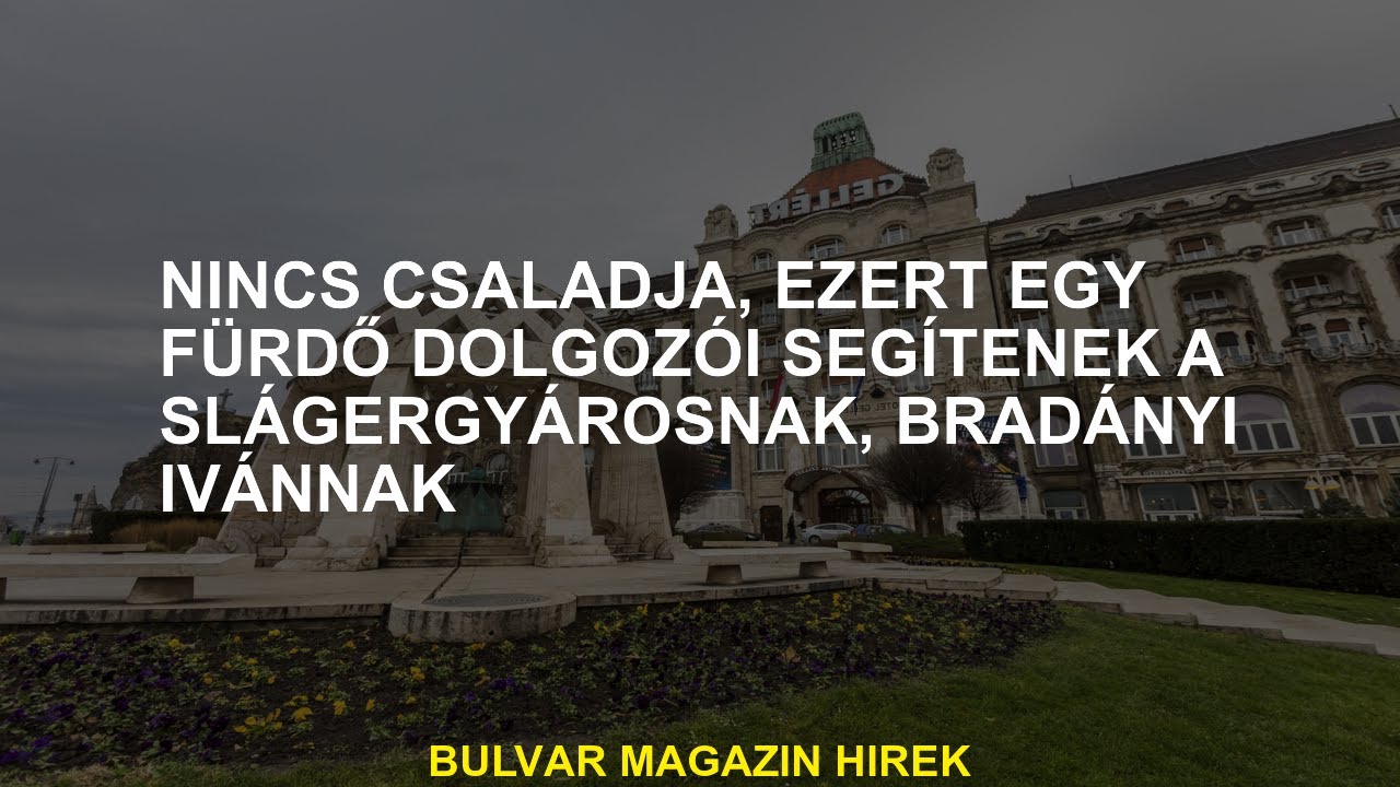 Családja nincs, ezért a fürdő munkatársai Bradányi Iván slágerkészítőt segítik