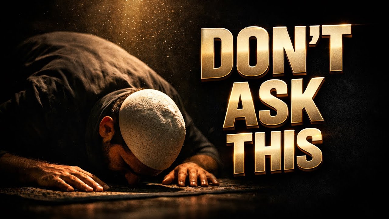 Before You Make Dua… Don’t Ask Allah For These 4 Things