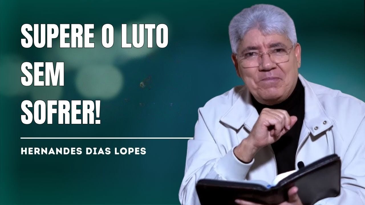 A Melhor Maneira de LIDAR COM PERDAS DOLOROSAS Sem Sofrer - HERNANDES DIAS LOPES