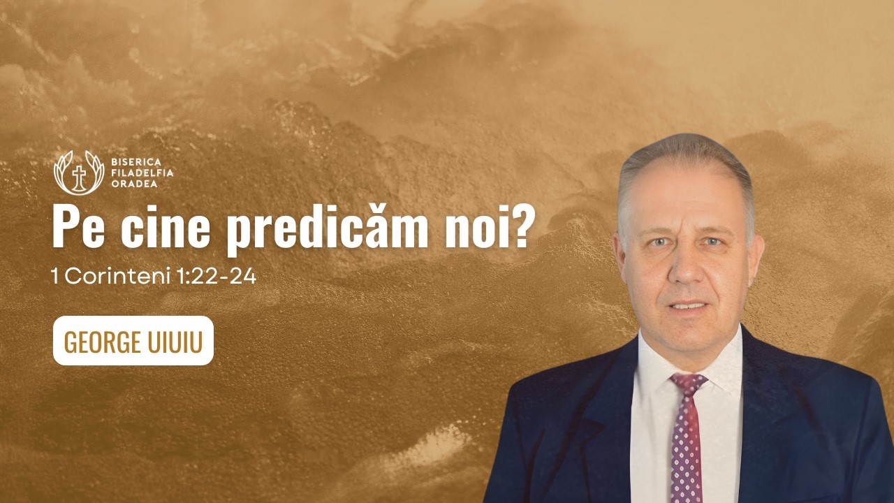 LIVE | George Uiuiu - Pe cine predicăm noi? | Biserica Penticostală Filadelfia Oradea