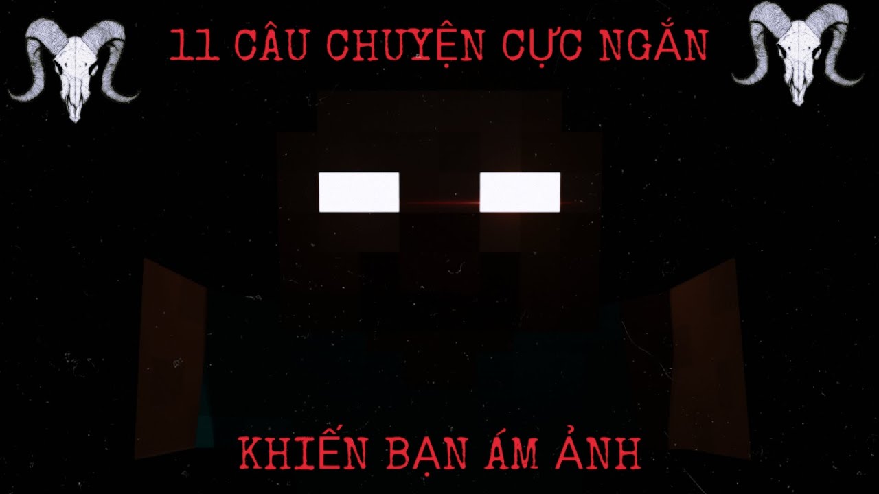 [#37] 11 Câu Chuyện CỰC NGẮN Sẽ Khiến Bạn Ám Ảnh - Creepypasta Minecraft
