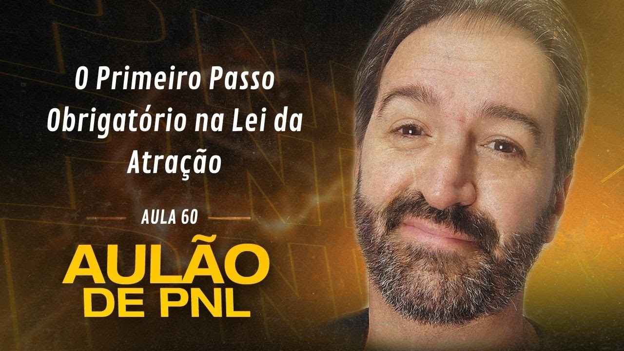 Aulão de PNL #060 | O Primeiro Passo Obrigatório na Lei da Atração
