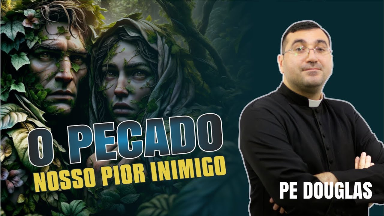 O Pecado: Nosso Pior Inimigo - Padre Douglas