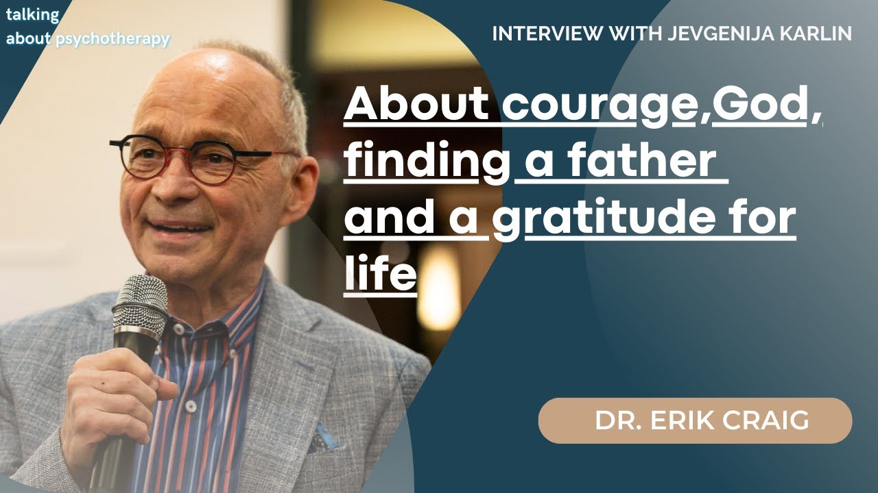 Dr. Erik Craig about courage, God, finding a father and gratitude for life. Interview with J. Karlin