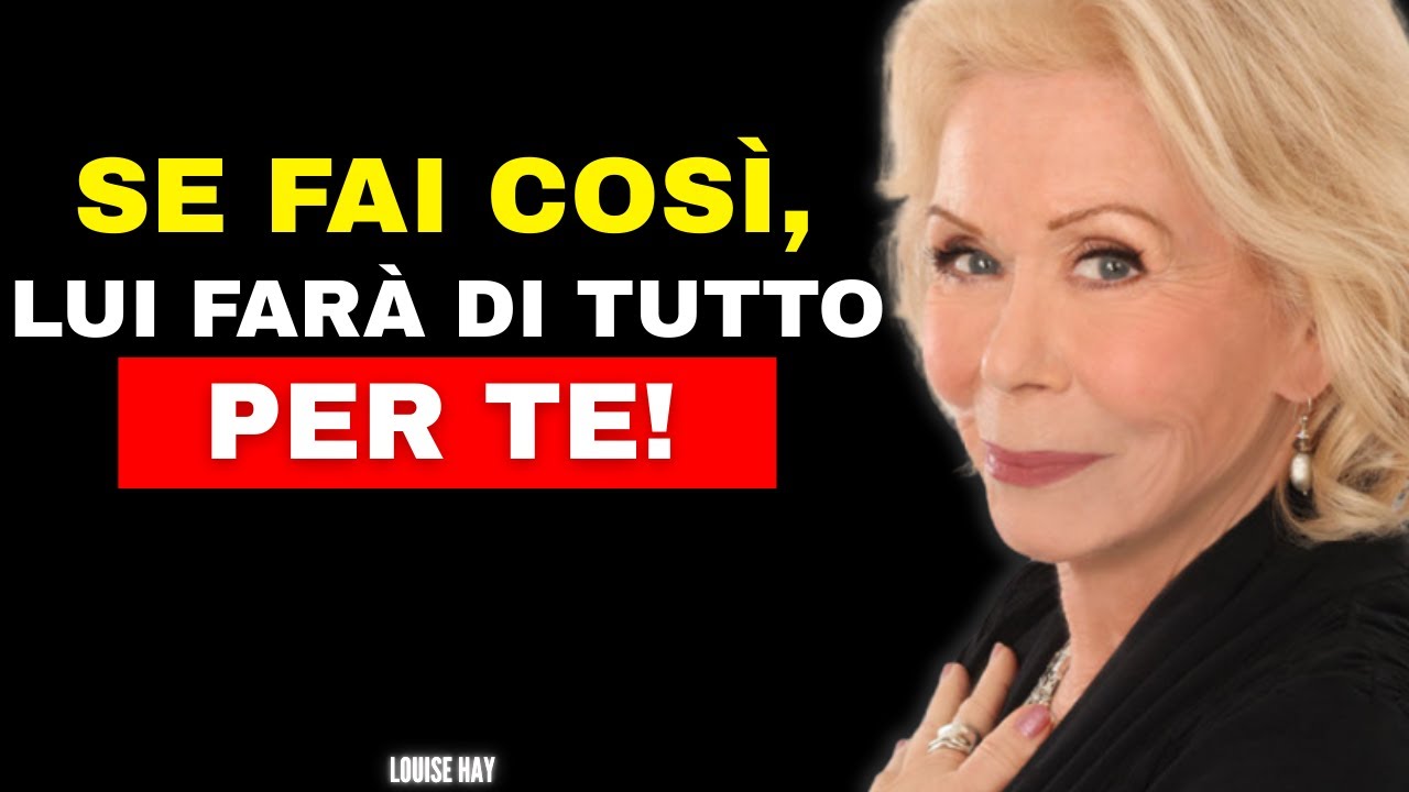 Gli uomini saranno disposti a tutto per te – se fai questo | Louise Hay