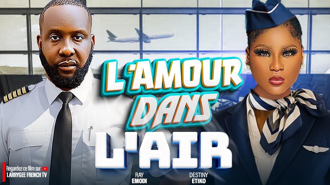 L'amour Dans L'air 1 - Destiny Etiko et Ray Emodi - Derniers films Nollywood français de 2026
