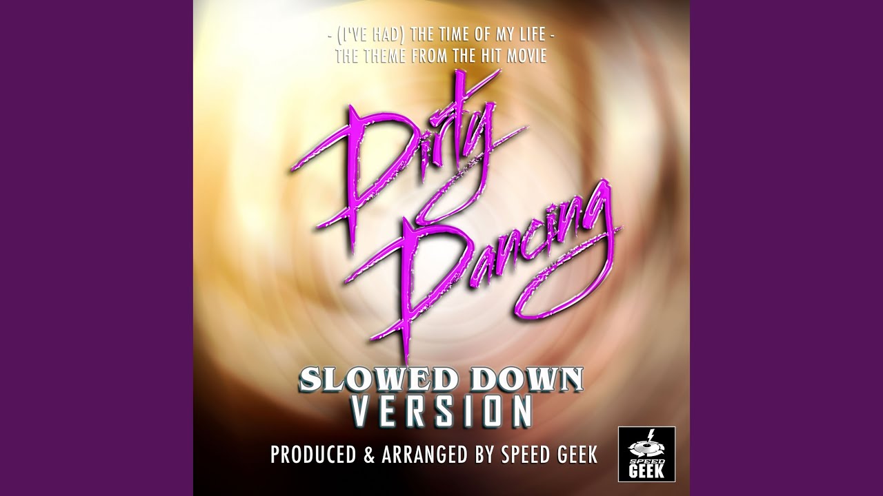 [I've Had] The Time Of My Life [From ''Dirty Dancing''] (Slowed Down)
