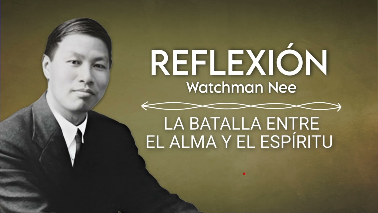 LA BATALLA ENTRE EL ALMA Y EL ESPÍRITU | WATCHMAN NEE