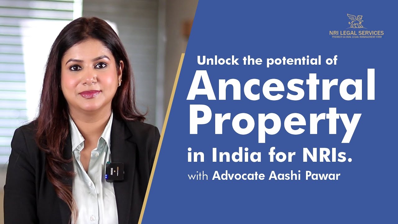 Unlock the potential of ancestral property in India for NRIs | Advocate Aashi Pawar