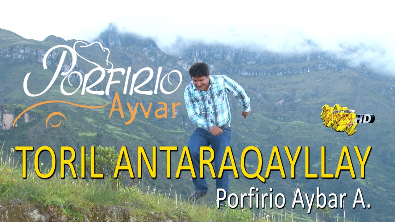 Porfirio Ayvar /Toril Antaraqayllay / video clip oficial / Tarpuy Producciones
