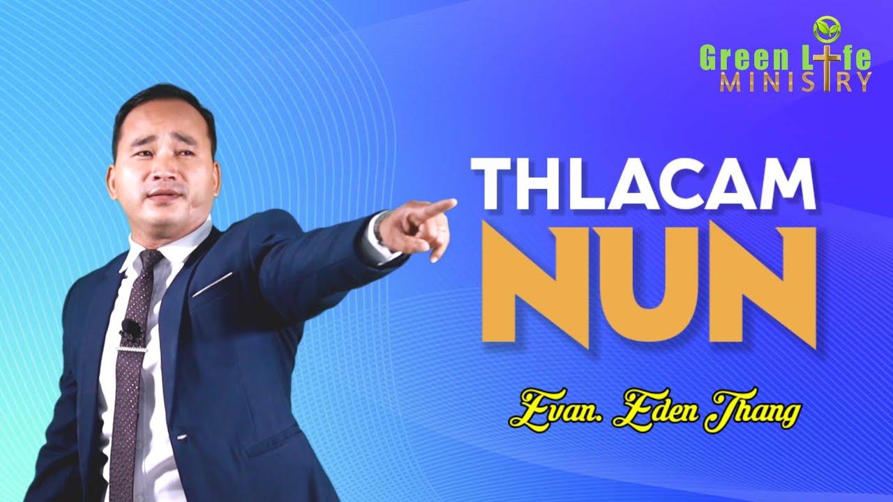 THLACAM NUN || Evan. Eden Thang