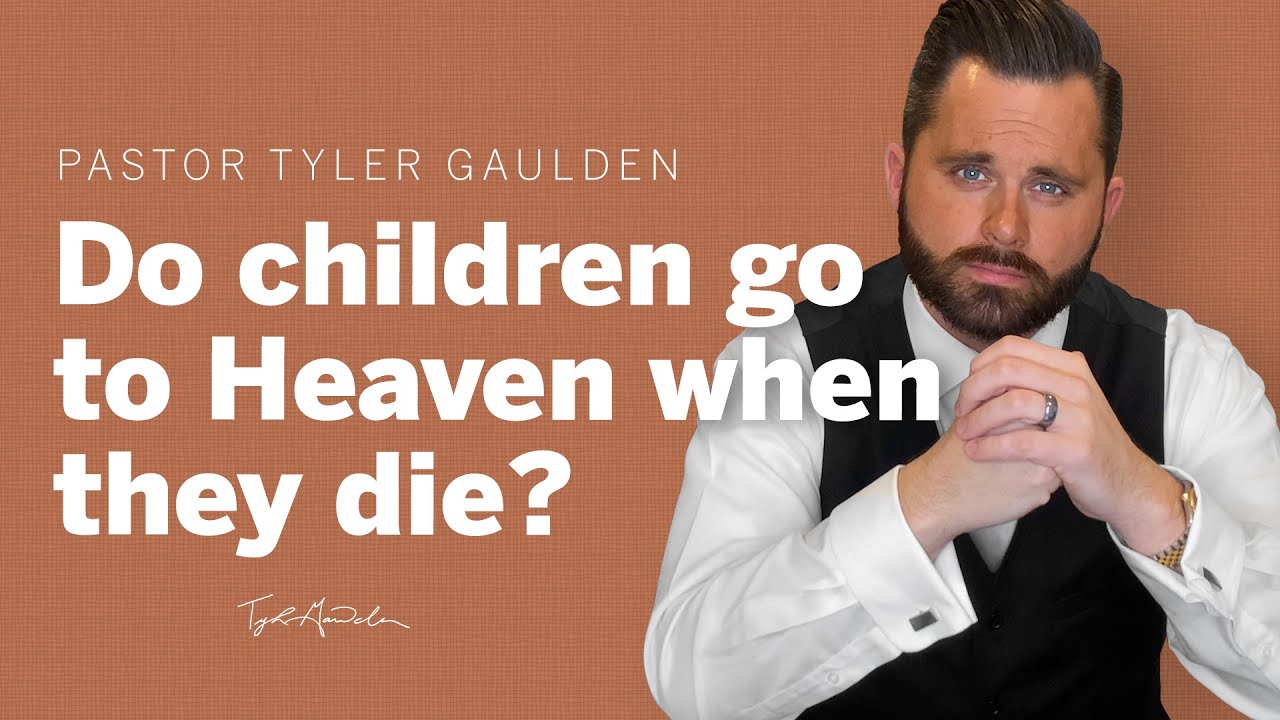 Do children go to Heaven when they die? | Tyler Gaulden