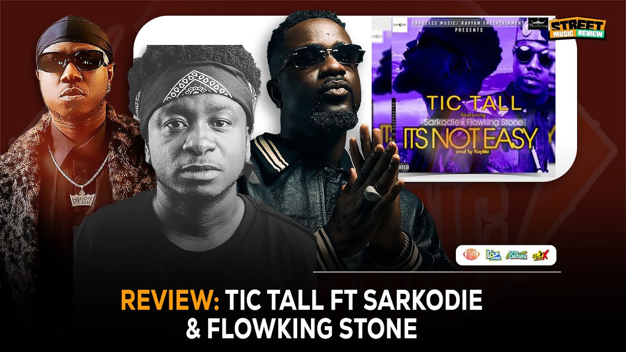 STREET MUSIC REVIEW || TicTall ft Sarkodie , Flowking stone - It’s Not Easy ft sarkodie