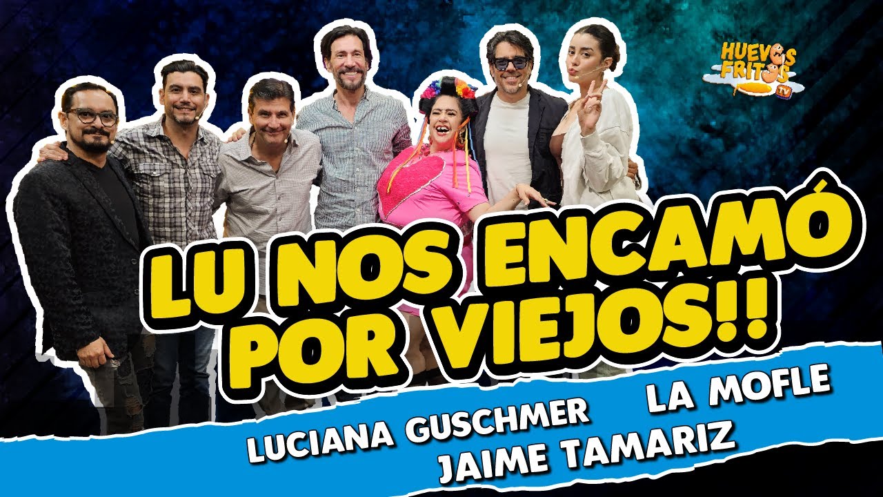 HUEVOS TEATRALES -  LU NOS ENCAMÓ POR VIEJOS CON LU, JAIME Y LA MOFLE | HUEVOS FRITOS #huevosfritos