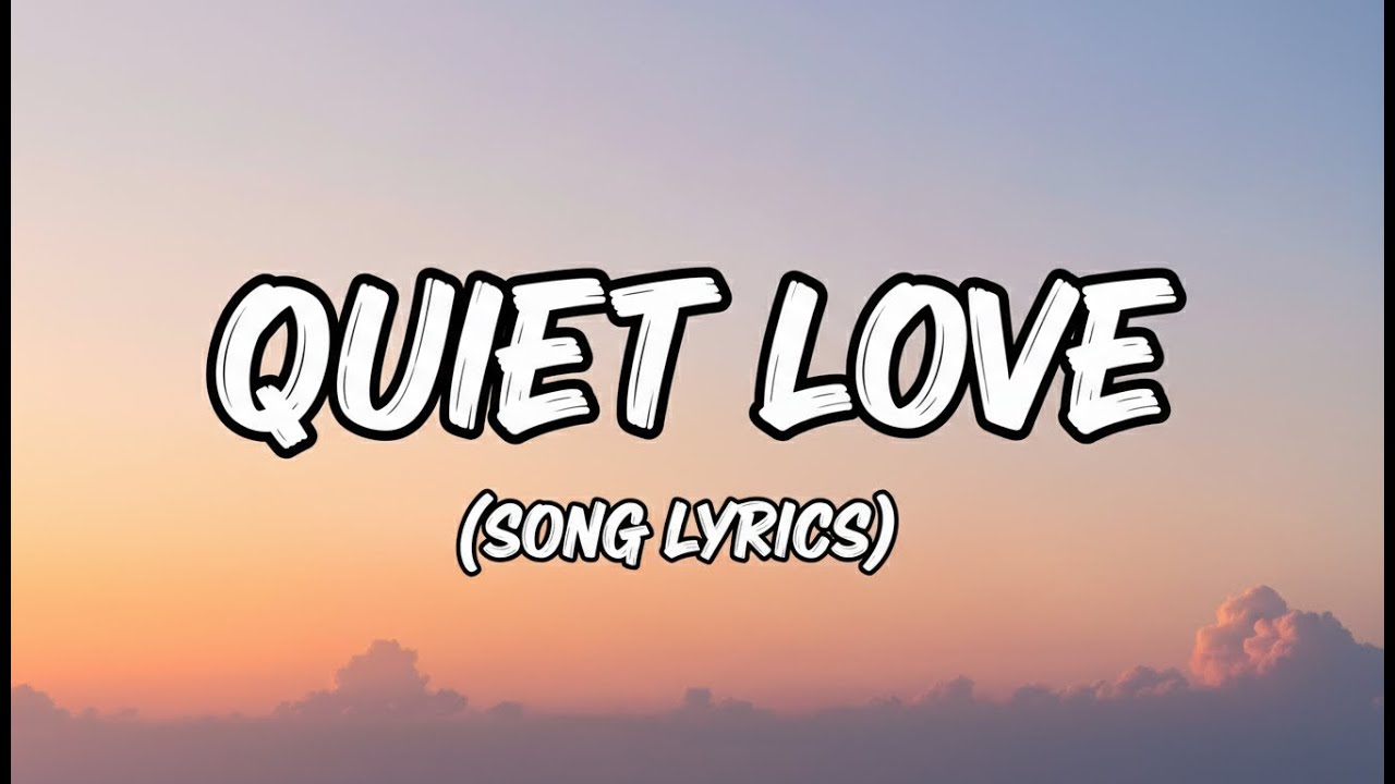 Quiet Love | (Lyrics)