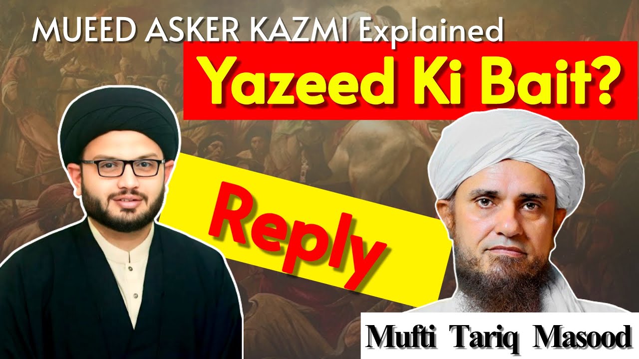 Mueed Asker Kazmi Reply to Mufti Tariq Masood on Yazeed Ki Bait