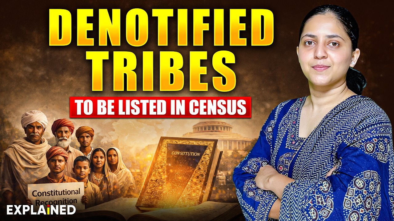 Why Denotified Tribes are being Listed in the Census | Explained | UPSC Current Affairs 2026
