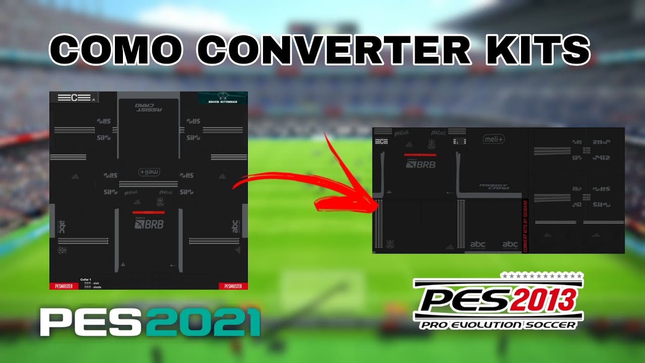 COMO CONVERTER KITS DE OUTROS PES PARA O PES 2013