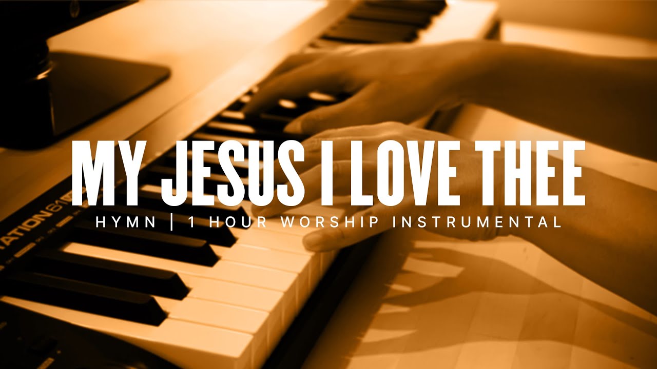My Jesus I Love Thee | 1 Hour of Relaxing Hymn | Prayer Music