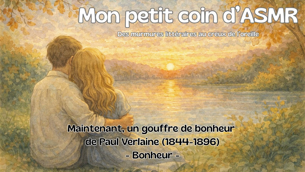 ASMR-FR Chuchotement du poème Maintenant un gouffre de bonheur de Paul Verlaine