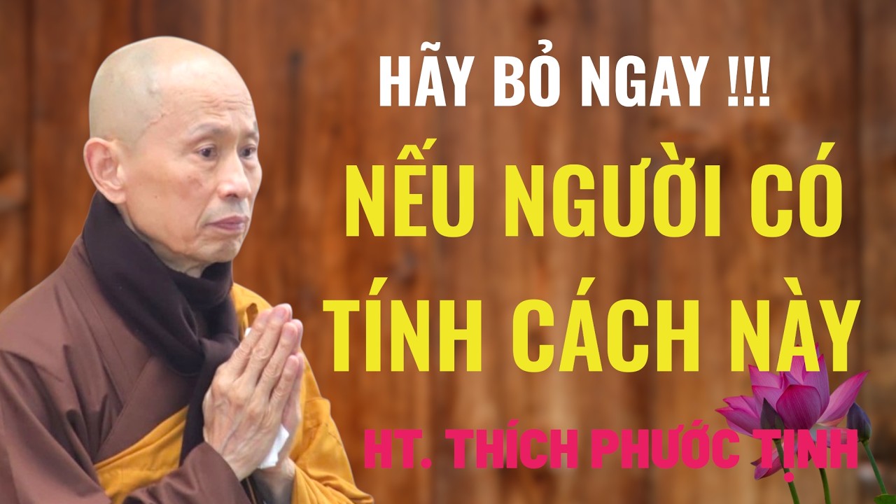 Hãy bỏ ngay ! Người nào có tính cách này, niềm vui ít nhưng buồn thì nhiều | HT Thích Phước Tịnh
