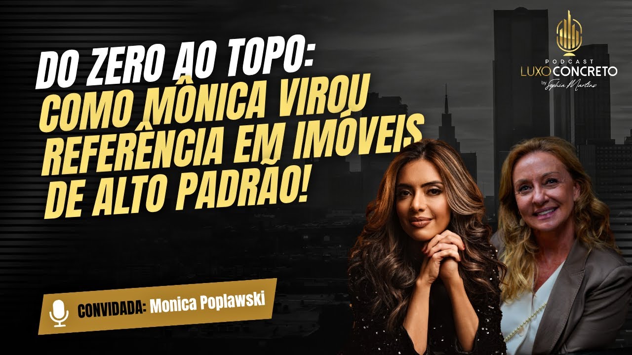 Do zero ao topo: como Mônica virou referência em imóveis de alto padrão!