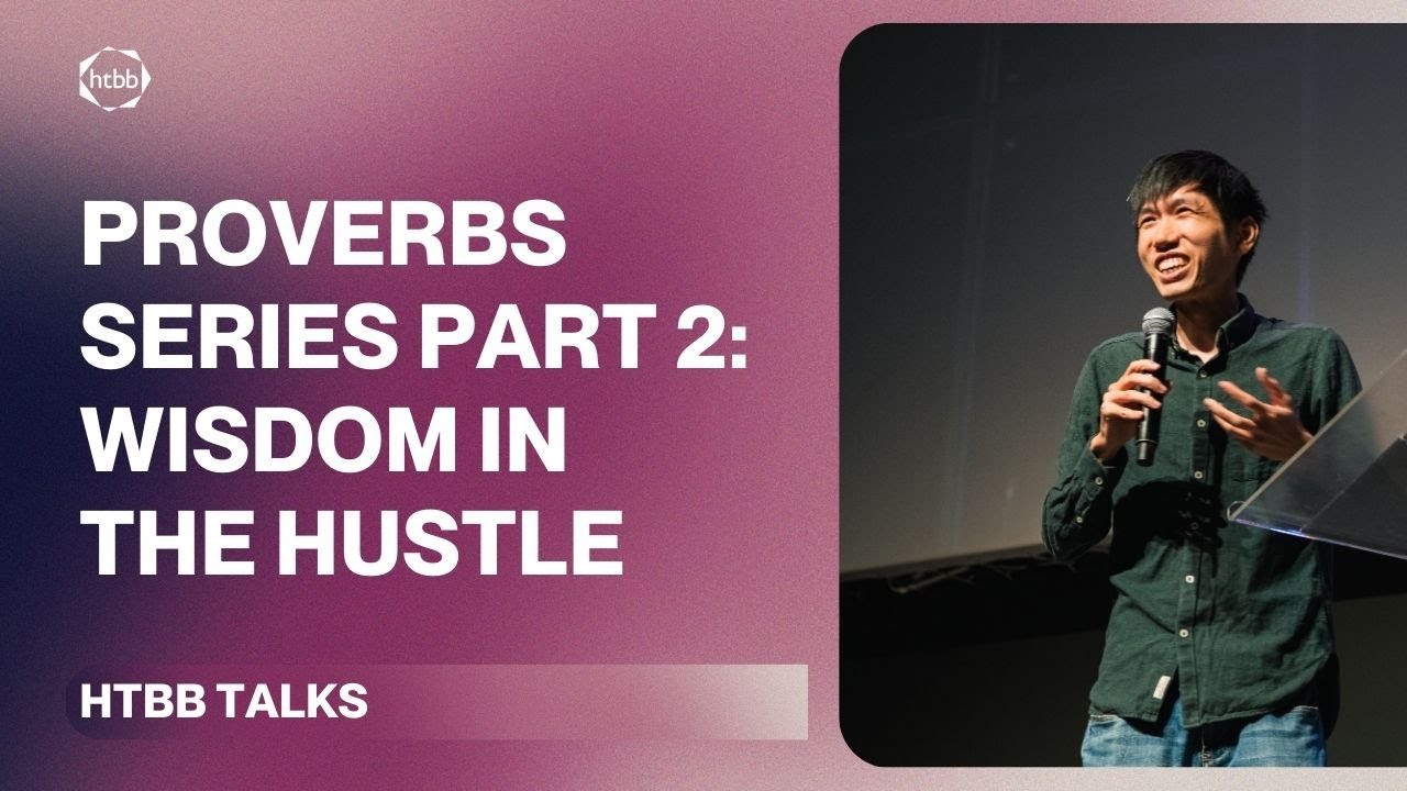 Proverbs Series Part 2: How Can I Live Out Wisdom In The Hustle? | Alvin Chee