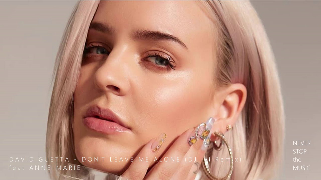 David Guetta feat Anne-Marie - Don't Leave Me Alone (DJ ivi Remix) ♫