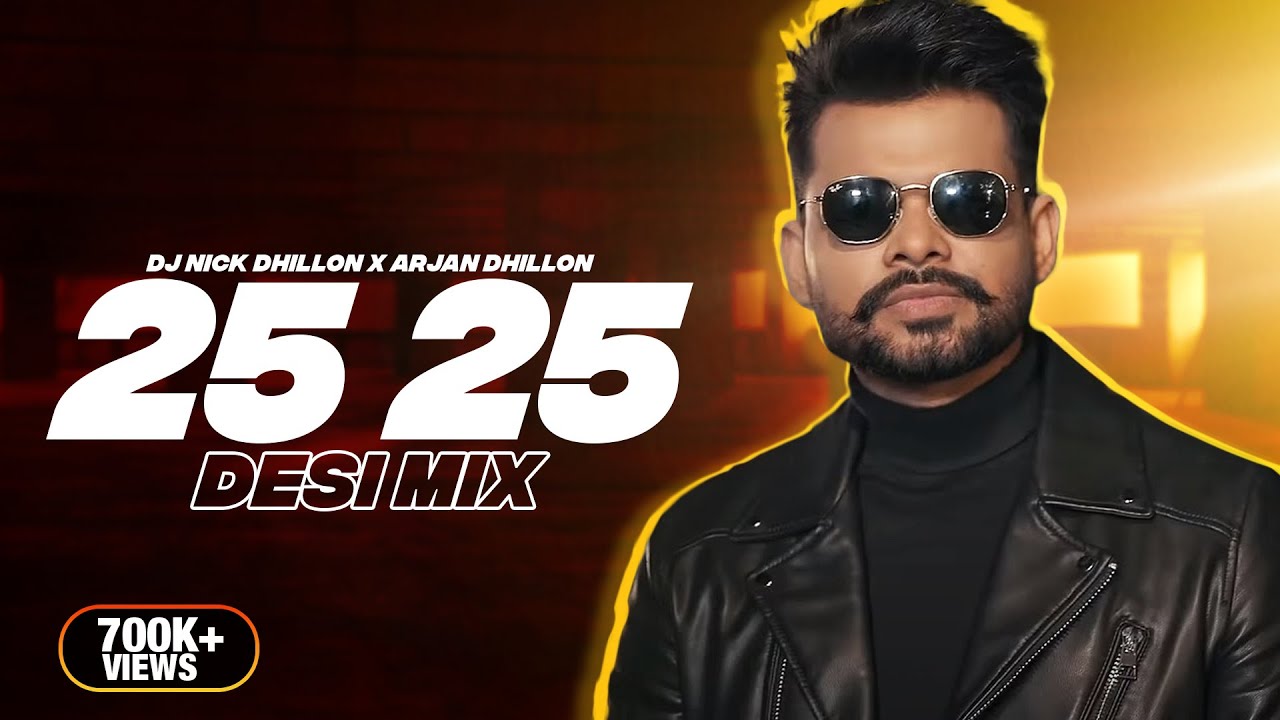25 25 (Desi Mix) | DJ Nick Dhillon X Arjan Dhillon | Latest Punjabi Songs 2022 Mix