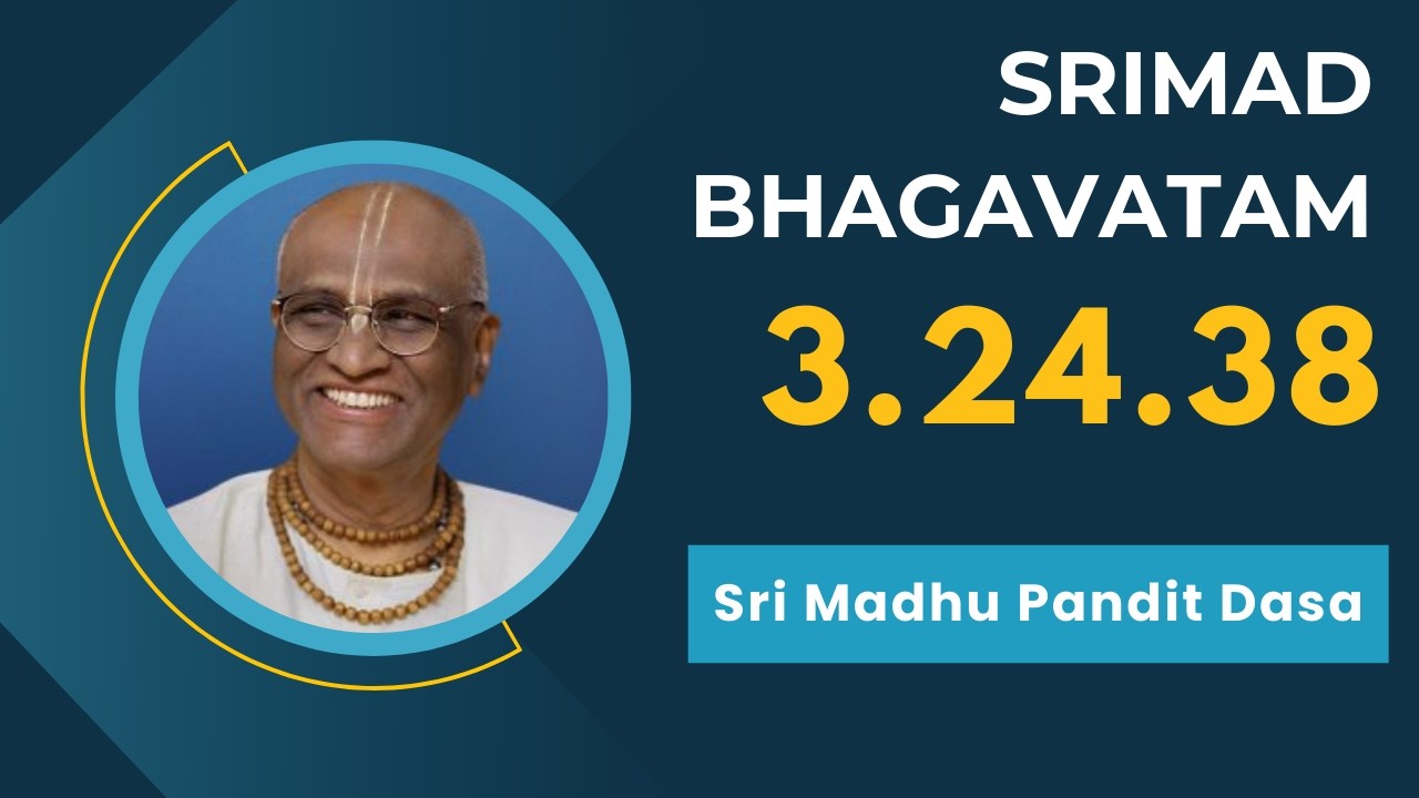 Srimad Bhagavatam | Sri Madhu Pandit Dasa | SB 3.24.38 | 17.03.2026