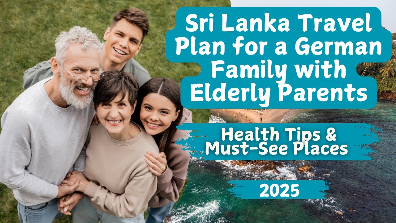 Sri Lanka Travel Plan for a German Family with Elderly Parents &ndash; Health Tips & Must-See Places!