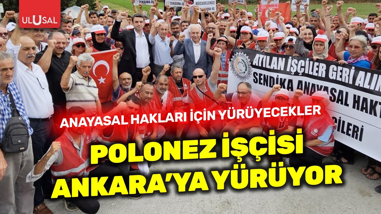 Polonez işçileri hakları için Ankara'ya yürüyor! Yarın sabah fabrika önünden yürüyüş başlayacak