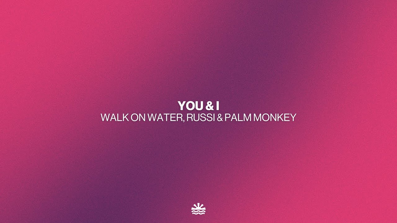 Walk on Water, RUSSI & Palm Monkey - You & I (Music Video)