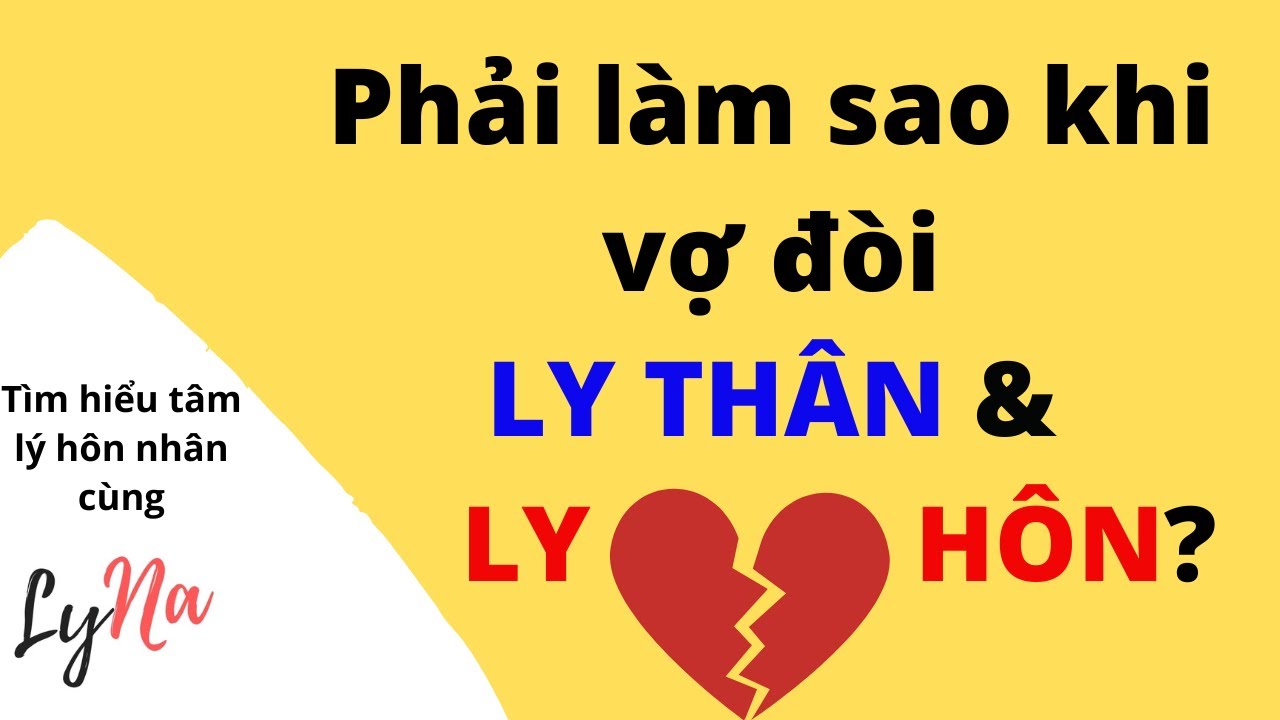 Phải Làm Gì Khi Vợ Đòi Ly Thân Hay Đòi Ly Hôn?