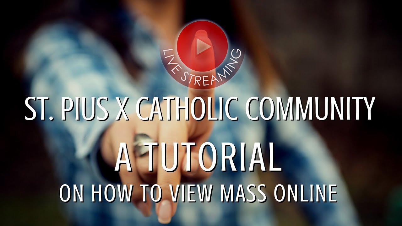 A Tutorial on How to View Mass Online at St. Pius X Church