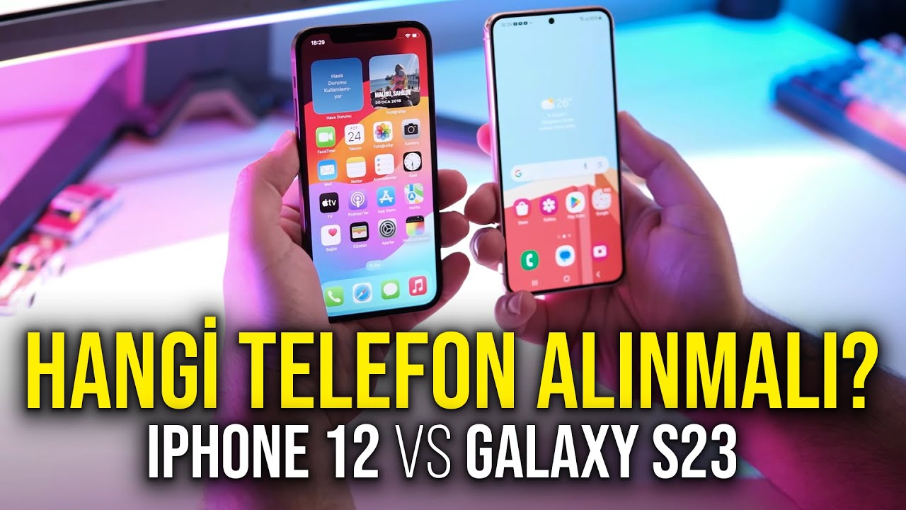 iPhone 12 ve Galaxy S23 kıyaslaması: Peki hangisi ?