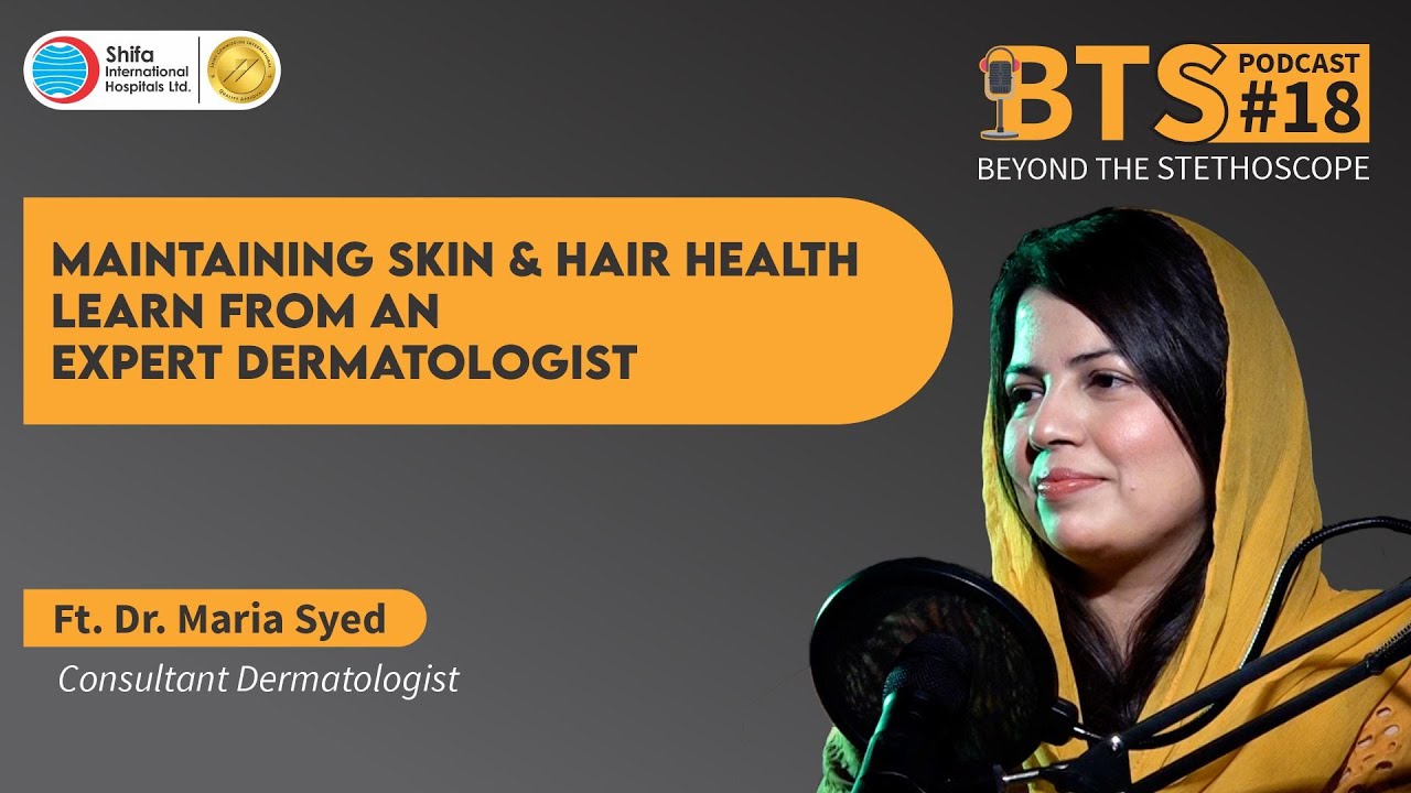 BTS - EP - 18 | Maintaining Skin & Hair Health Learn from an Expert Dermatologist Ft. Dr. Maria Syed
