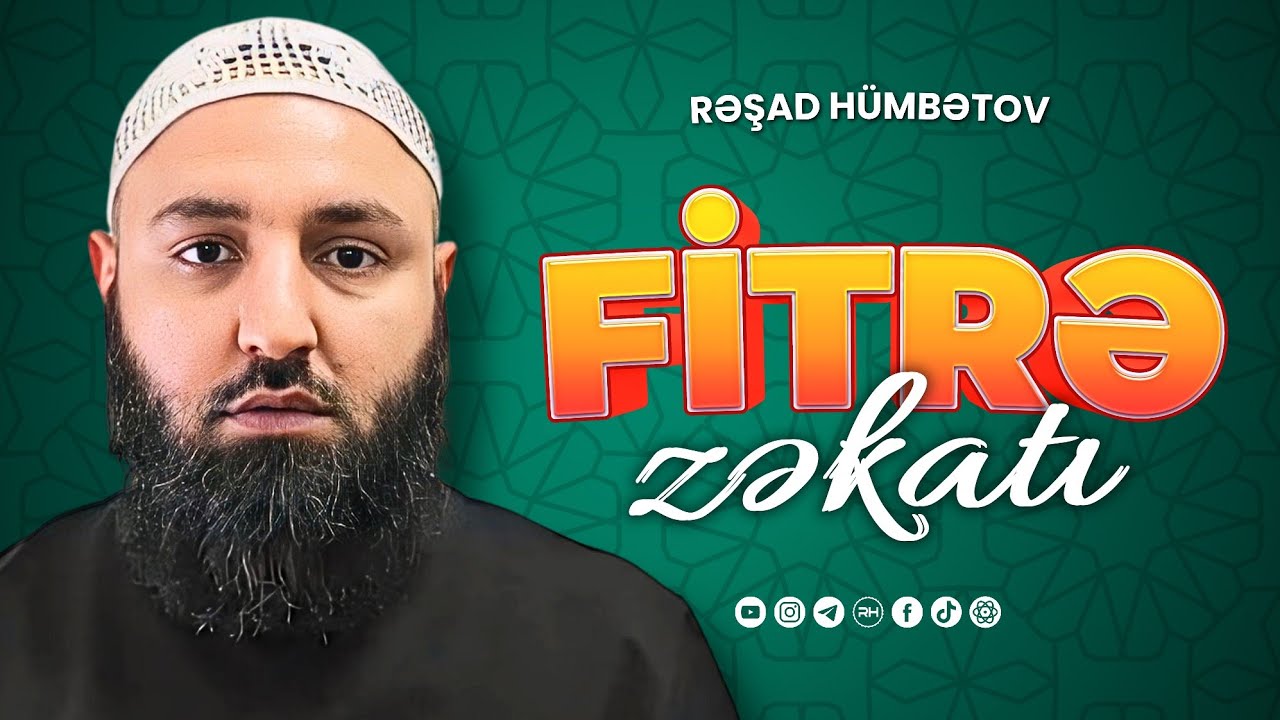 🌿 FİTRƏ ZƏKATI İLƏ BAĞLI MƏSƏLƏLƏR.. 👉 Rəşad Hümbətov