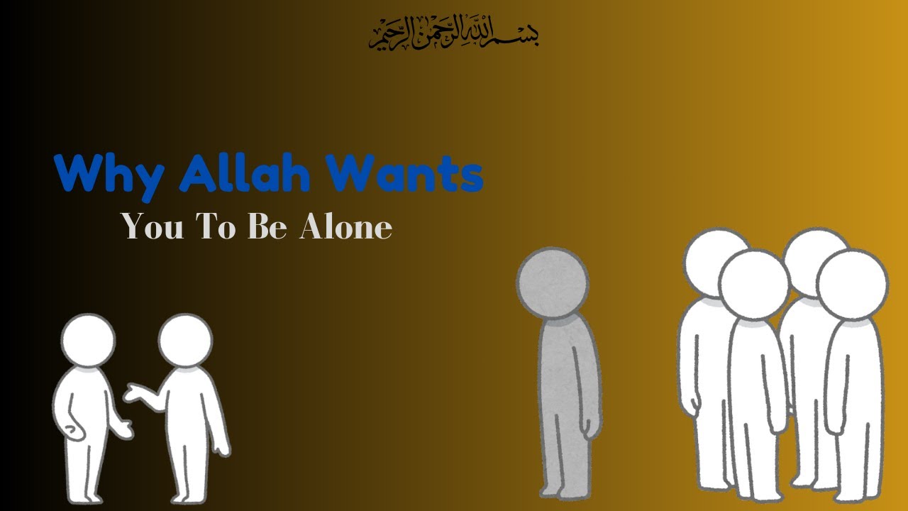 Why Allah Wants You To Be Alone