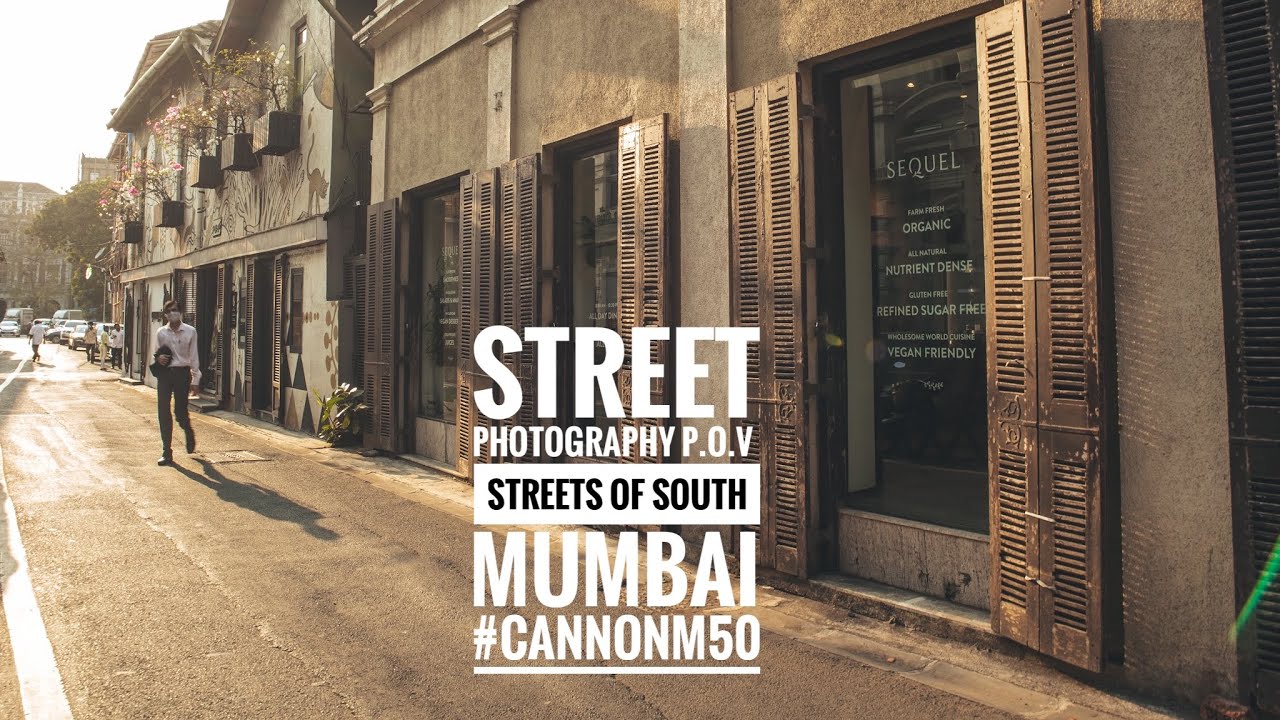STREET PHOTOGRAPHY POV- STREETS OF SOUTH MUMBAI #CANNONM50
