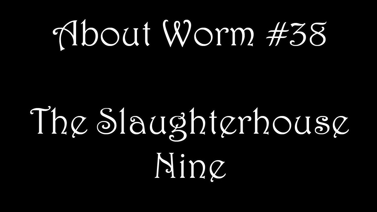 About Worm Ep 38: The Slaughterhouse Nine