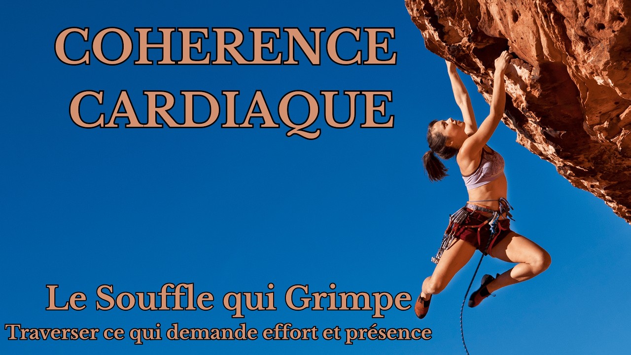 🧗‍♀️ Cohérence Cardiaque – Le Souffle qui Grimpe | Traverser ce qui demande effort et présence