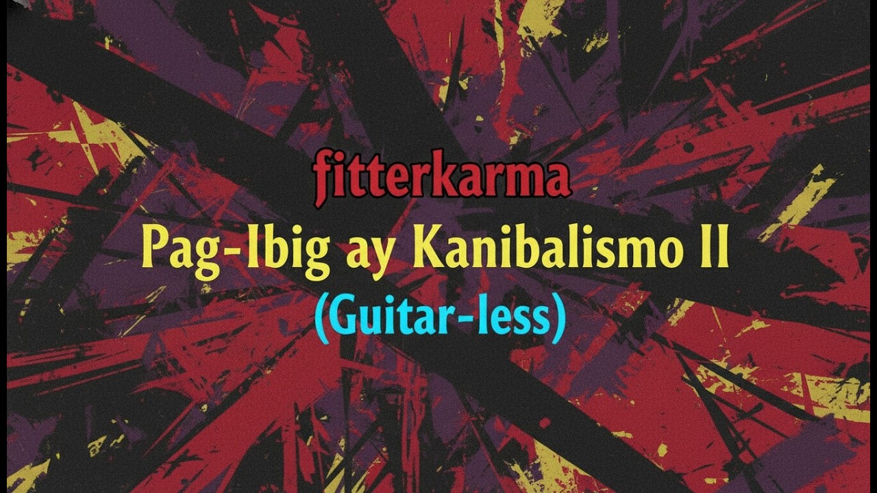 fitterkarma - Pag-ibig ay Kanibalismo II (Guitar-less)