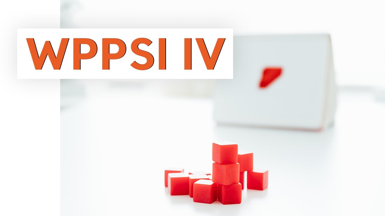 WPPSI - IV Zeka Testi Nedir? Ne Zaman ve Ne İçin Kullanılır?