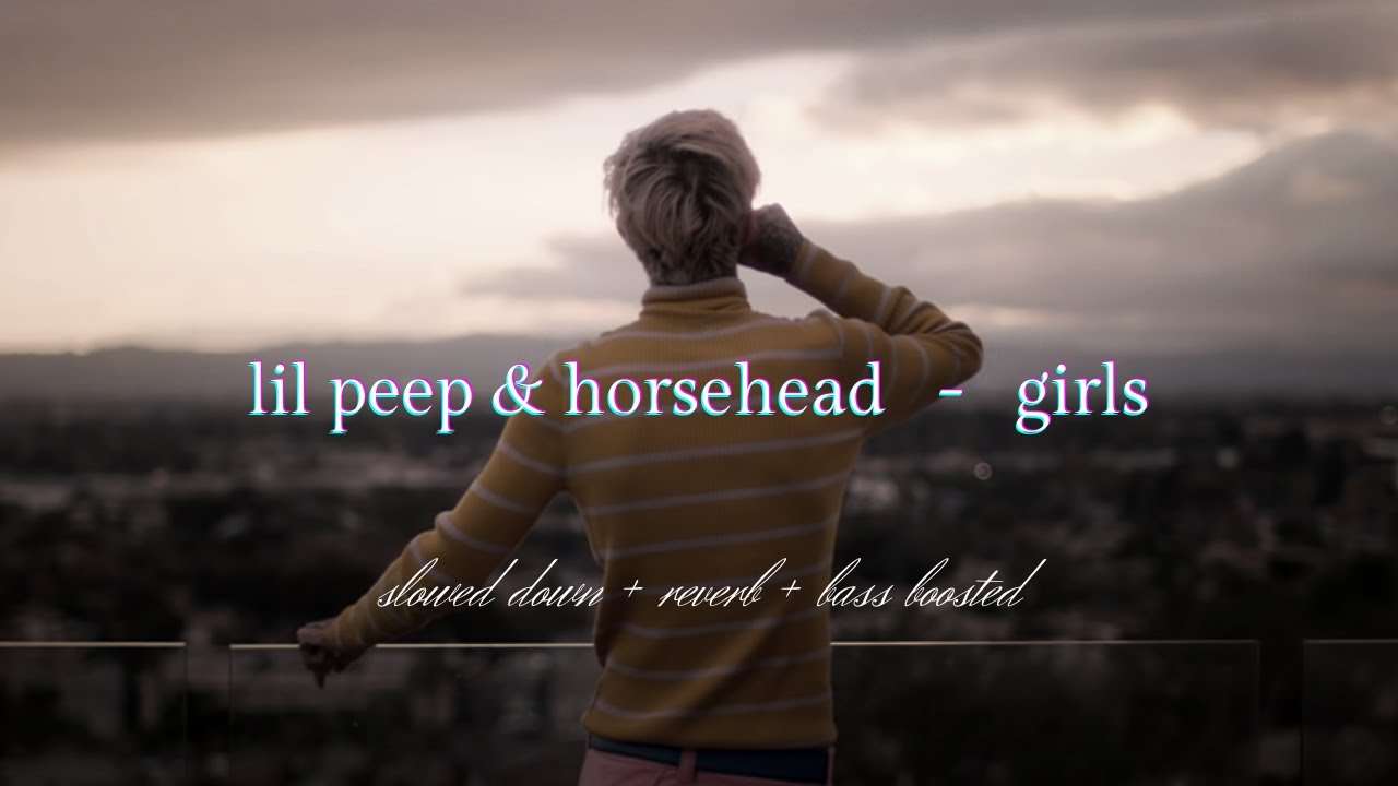 Lil Peep & Horsehead - Girls {𝑠𝑙𝑜𝑤𝑒𝑑 𝑑𝑜𝑤𝑛 + 𝑟𝑒𝑣𝑒𝑟𝑏 + 𝑏𝑎𝑠𝑠 𝑏𝑜𝑜𝑠𝑡𝑒𝑑}